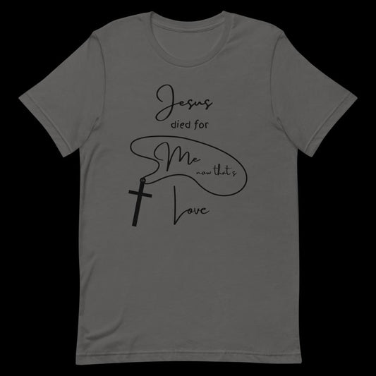 Jesus died for me now that's love w/Cross Short-sleeve unisex t-shirt